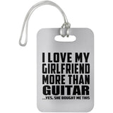 I Love My Girlfriend More Than Guitar - Luggage Bag Tag