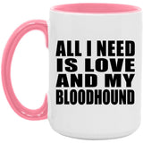 All I Need Is Love And My Bloodhound - 15oz Accent Mug Pink