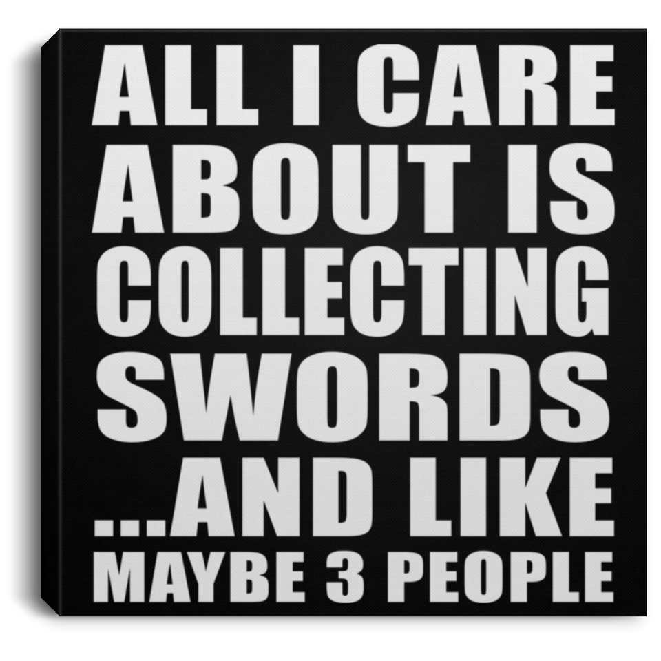 All I Care About Is Collecting Swords - Canvas Square