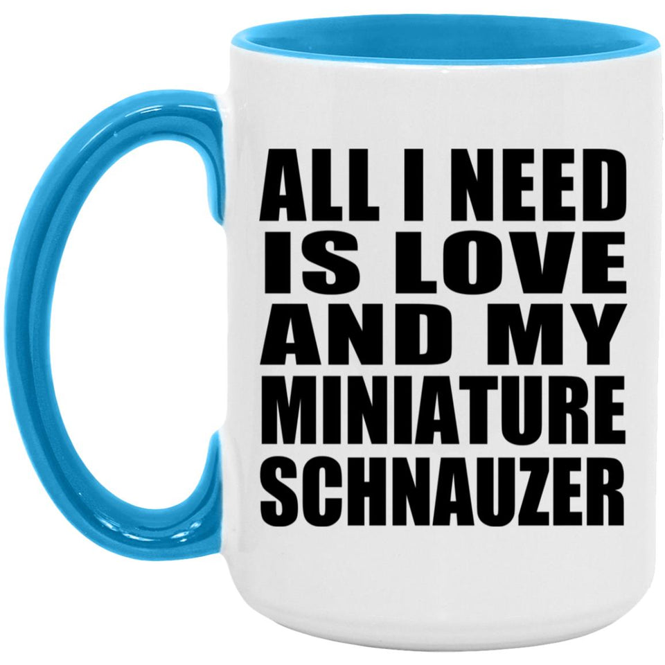 All I Need Is Love And My Miniature Schnauzer - 15oz Accent Mug Blue