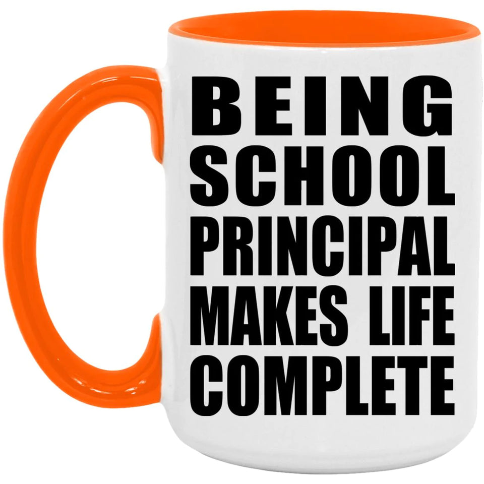 Being School Principal Makes Life Complete - 15oz Accent Mug Orange