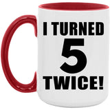 10th Birthday I Turned 5 Twice - 15oz Accent Mug Red