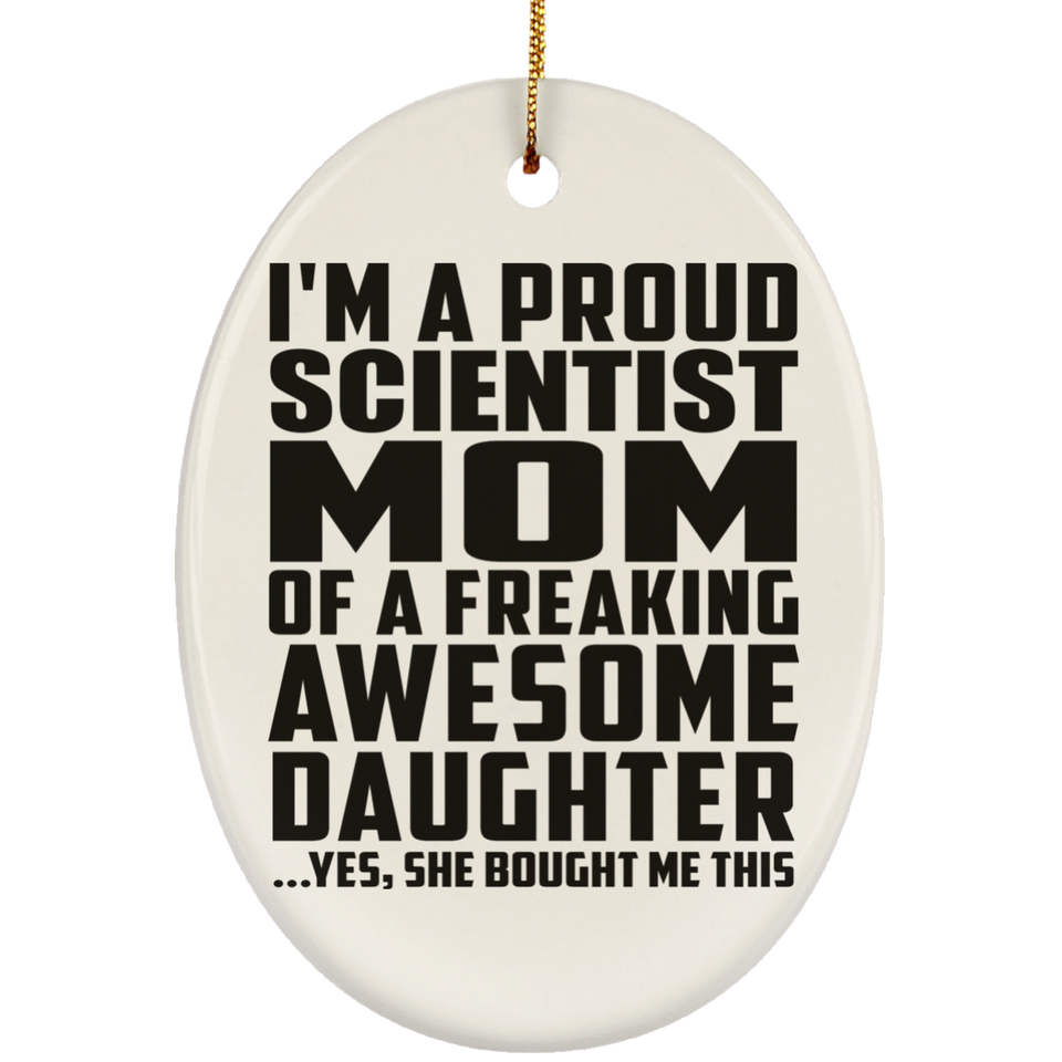 Proud Scientist Mom Of Awesome Daughter - Oval Ornament