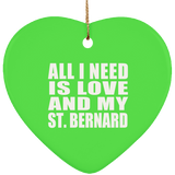 All I Need Is Love And My St. Bernard - Heart Ornament