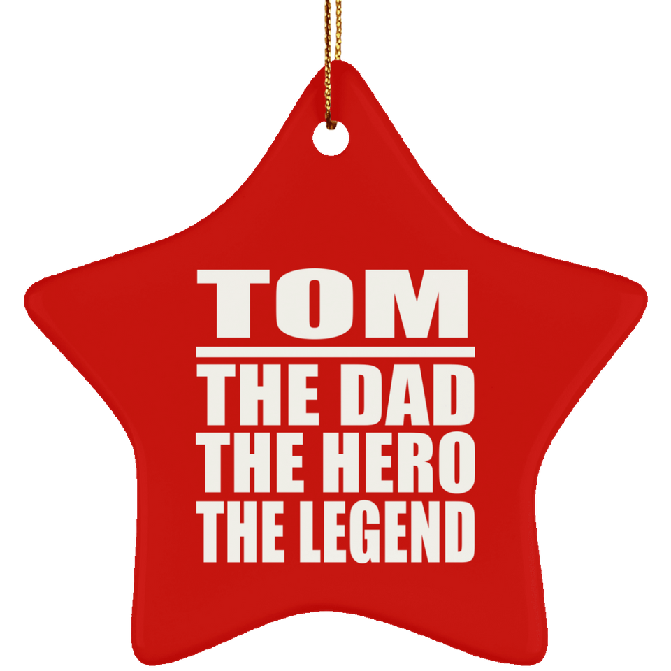 Tom The Dad The Hero The Legend - Star Ornament