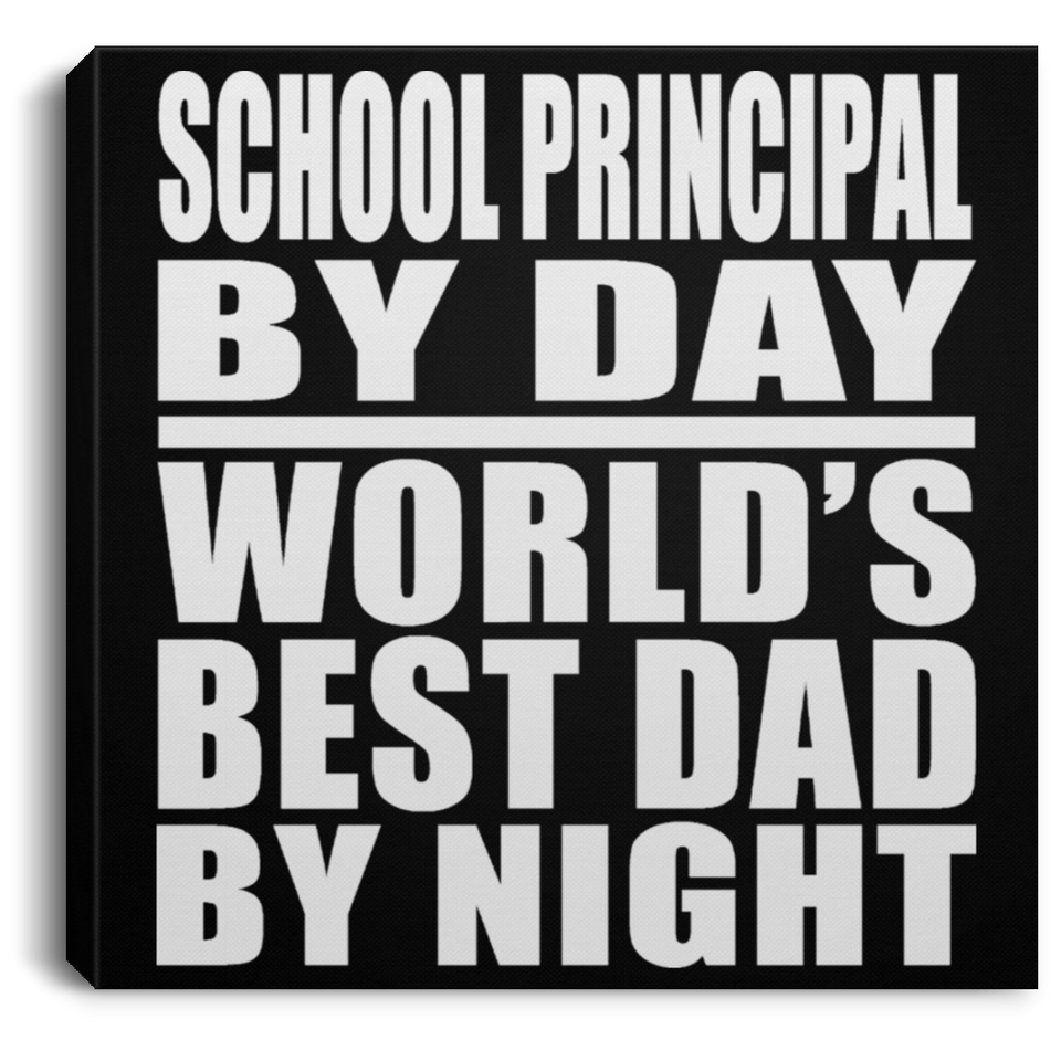 School Principal By Day World's Best Dad By Night - Canvas Square