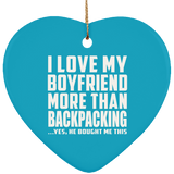 I Love My Boyfriend More Than Backpacking - Heart Ornament