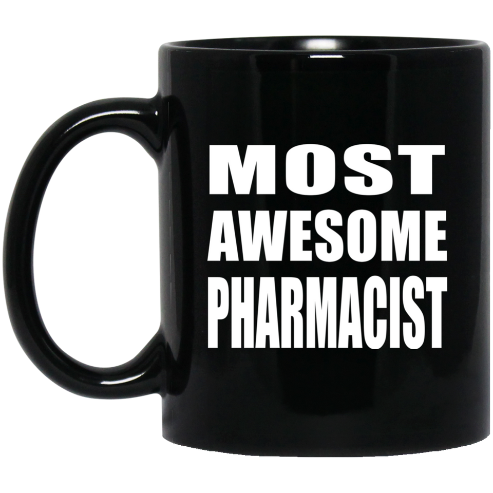 Most Awesome Pharmacist - 11 Oz Coffee Mug Black