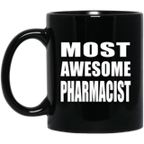 Most Awesome Pharmacist - 11 Oz Coffee Mug Black
