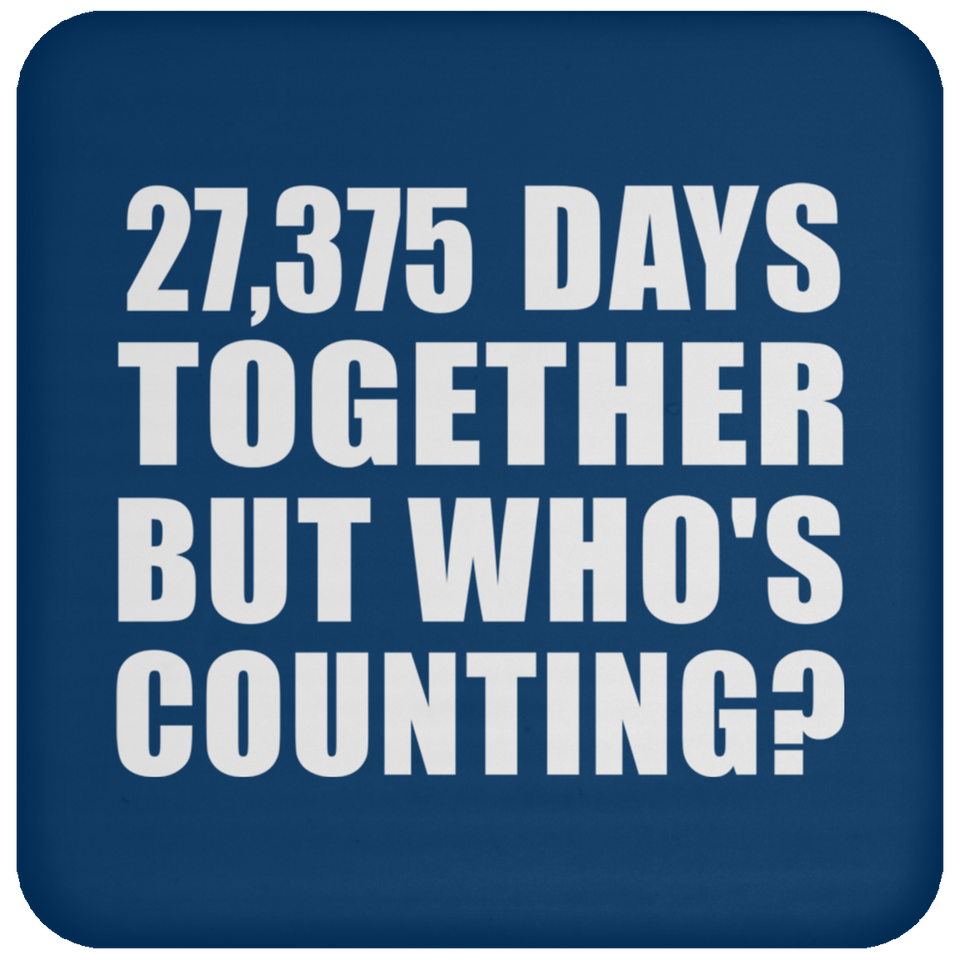 75th Anniversary 27,375 Days Together But Who's Counting - Drink Coaster