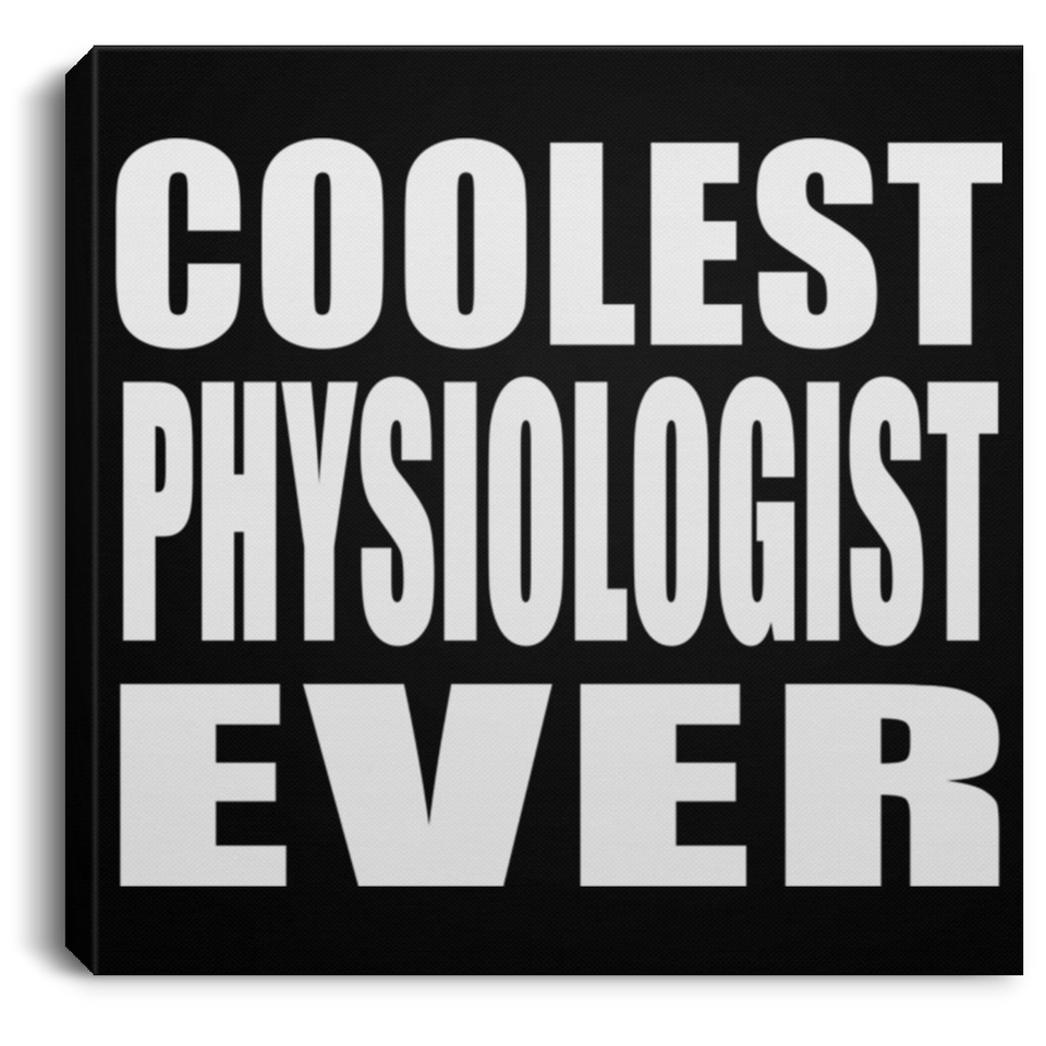 Coolest Physiologist Ever - Canvas Square