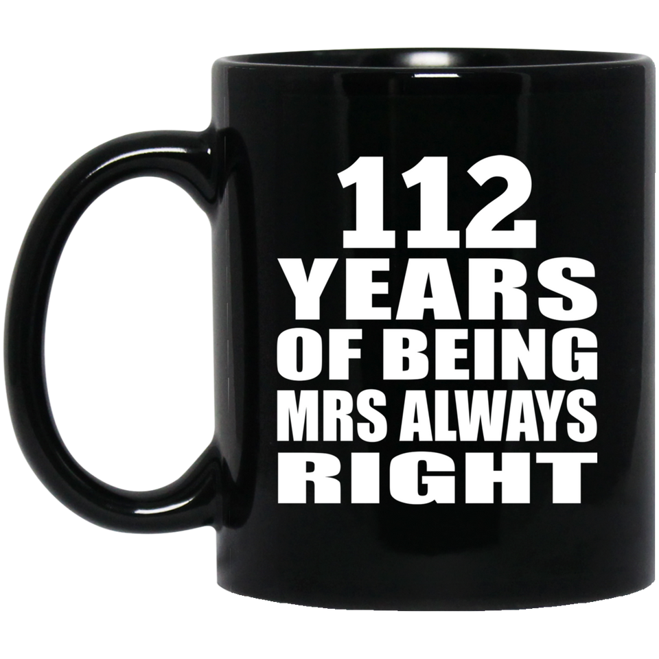 112th Anniversary 112 Years of Being Mrs Always Right - 11oz Coffee Mug Black