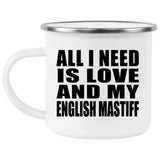 All I Need Is Love And My English Mastiff - 12oz Camping Mug