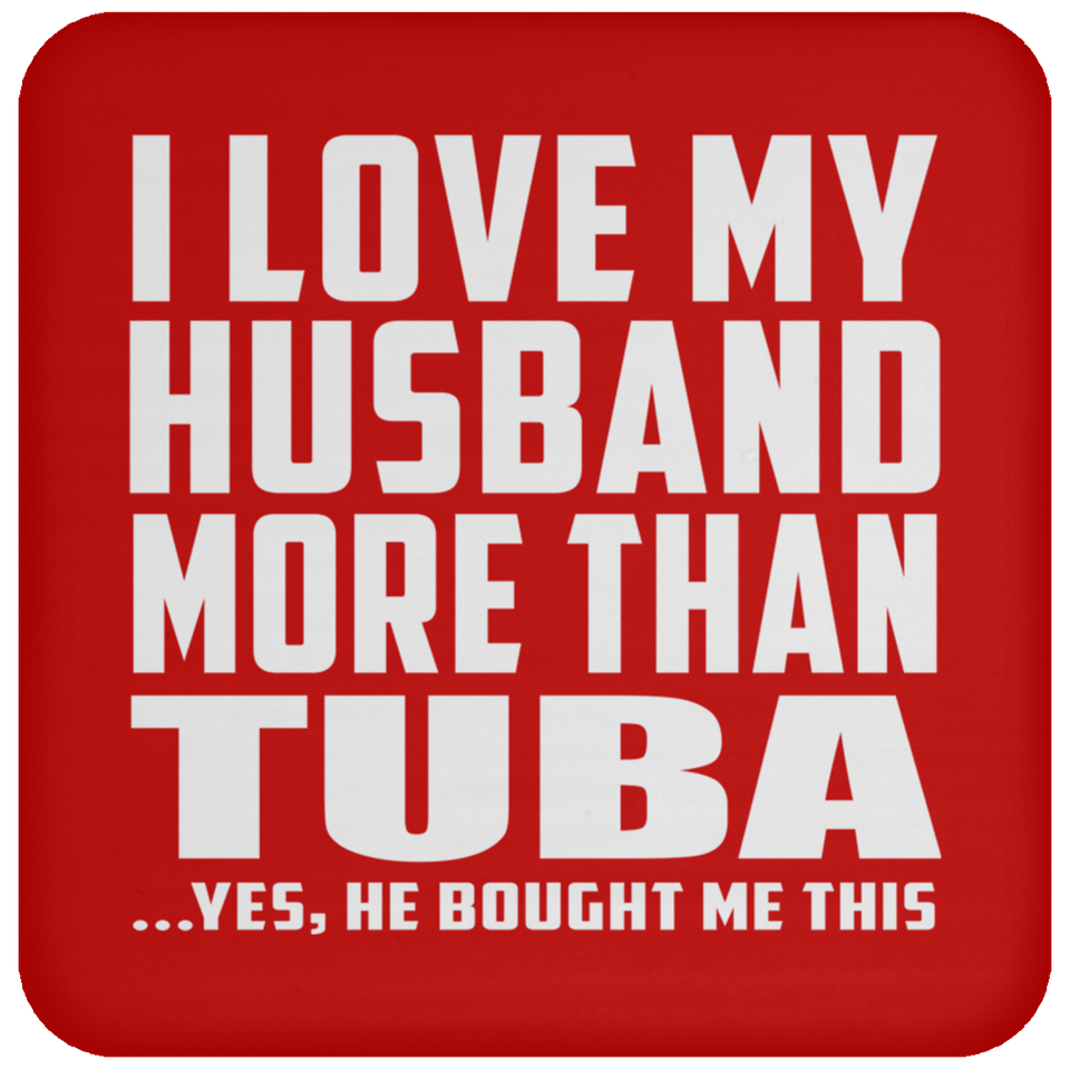 I Love My Husband More Than Tuba - Drink Coaster