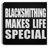 Blacksmithing Makes Life Special - Canvas Square