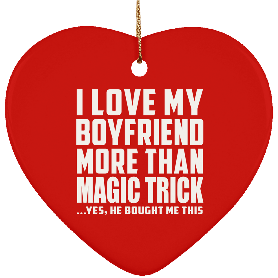 I Love My Boyfriend More Than Magic Trick - Heart Ornament