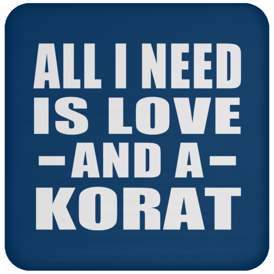 All I Need Is Love And A Korat - Drink Coaster