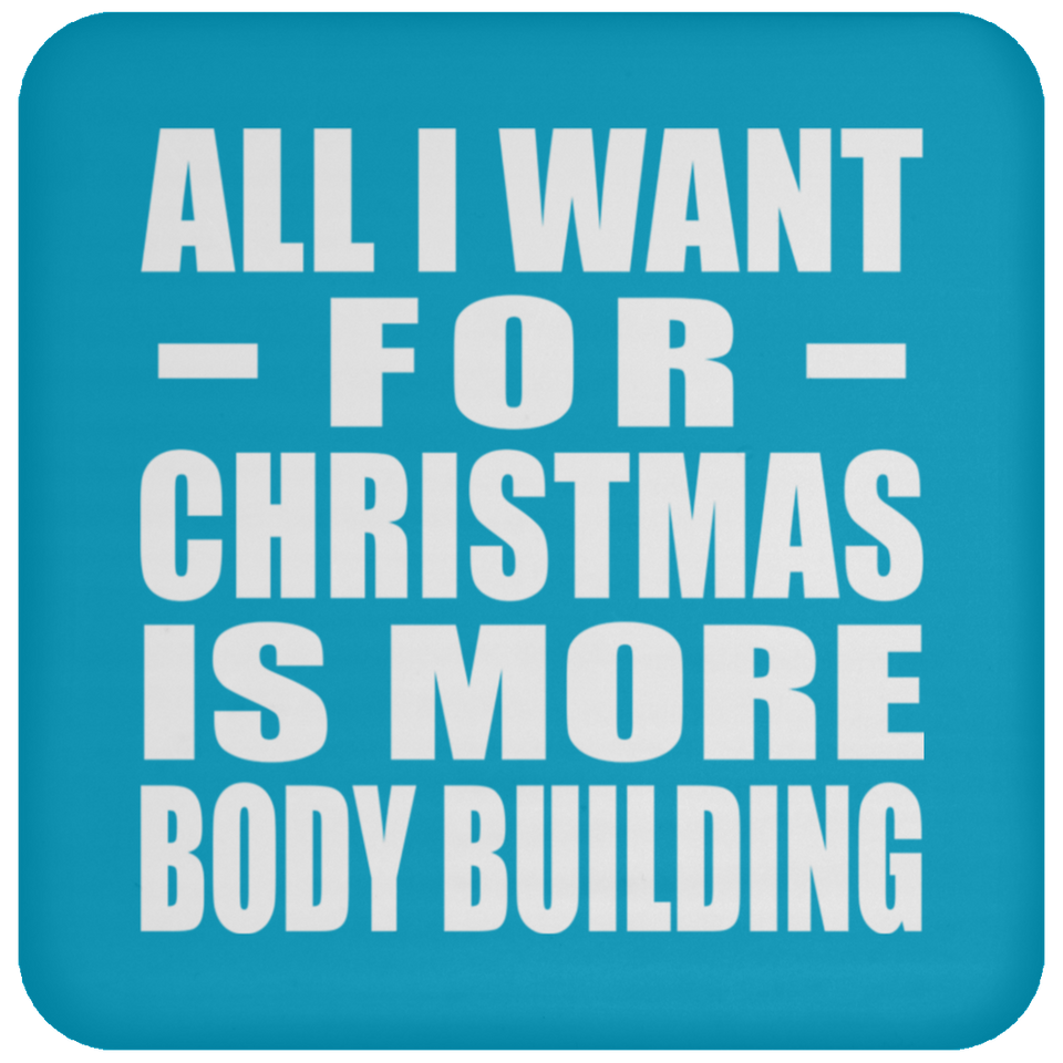 All I Want For Christmas Is More Body Building - Coaster