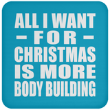 All I Want For Christmas Is More Body Building - Coaster