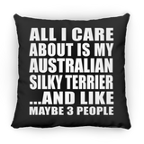 All I Care About Is My Australian Silky Terrier - Throw Pillow Black
