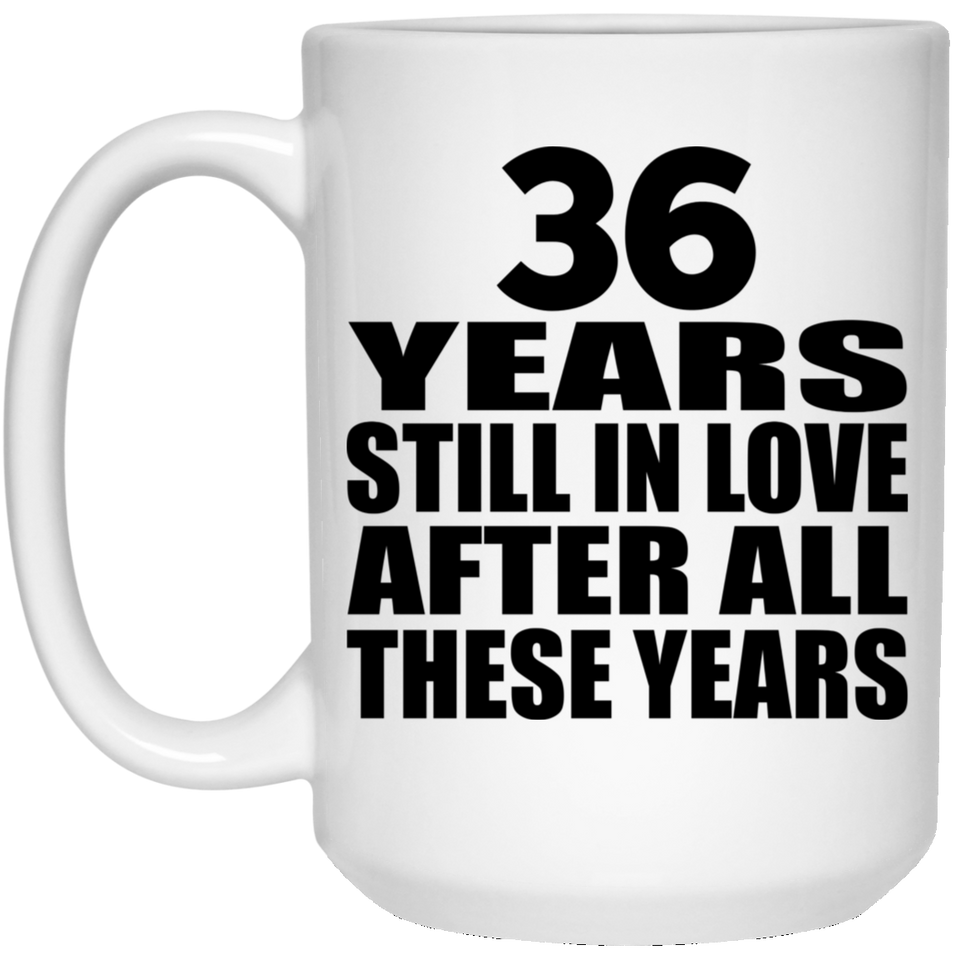 36th Anniversary 36 Years Still In Love After These Years - 15oz Coffee Mug
