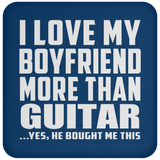 I Love My Boyfriend More Than Guitar - Drink Coaster