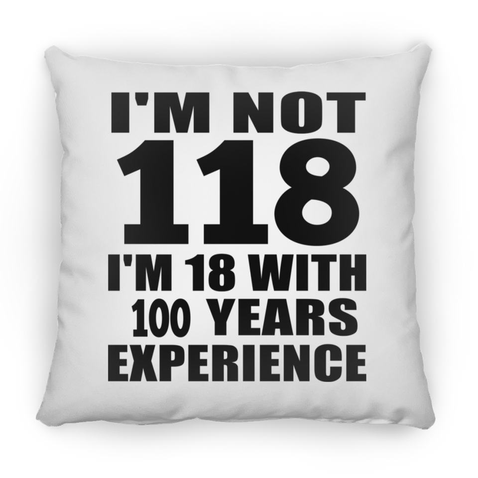 118th Birthday I'm Not 118 I'm 18 With 100 Years Experience - Throw Pillow