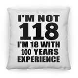 118th Birthday I'm Not 118 I'm 18 With 100 Years Experience - Throw Pillow