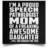 Proud Speech Pathologist Mom Of Awesome Daughter - Poster Square