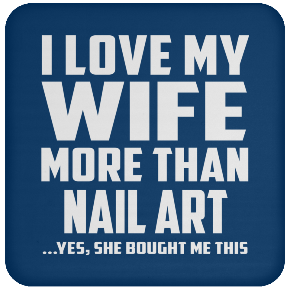 I Love My Wife More Than Nail Art - Drink Coaster