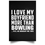 I Love My Boyfriend More Than Bowling - Poster Portrait