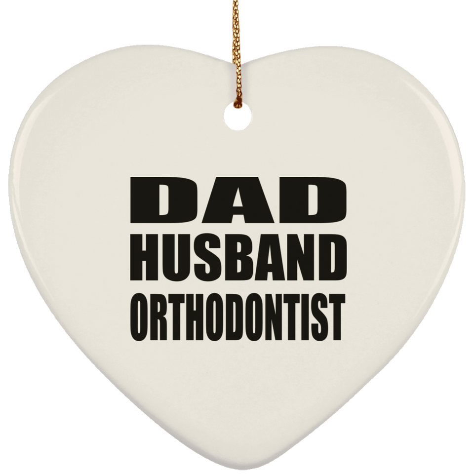 Dad Husband Orthodontist - Heart Ornament