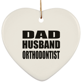 Dad Husband Orthodontist - Heart Ornament