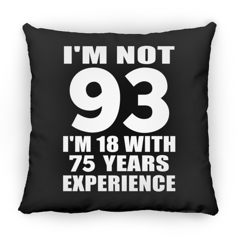 93rd Birthday I'm Not 93 I'm 18 With 75 Years Experience - Throw Pillow Black