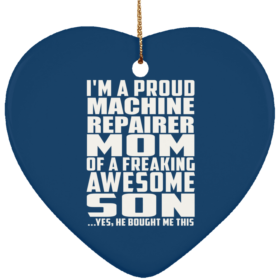 Proud Machine Repairer Mom Of Awesome Son - Heart Ornament