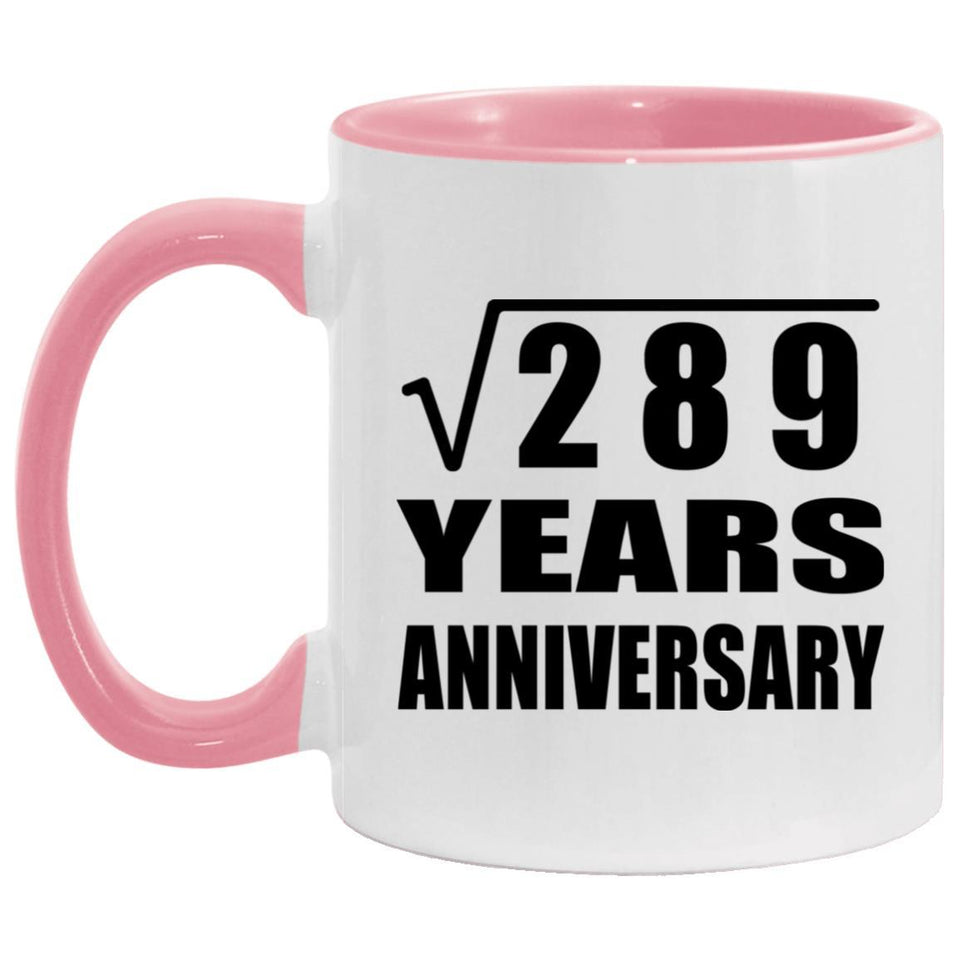 17th Anniversary Square Root of 289 Years Anniversary - 11oz Accent Mug Pink