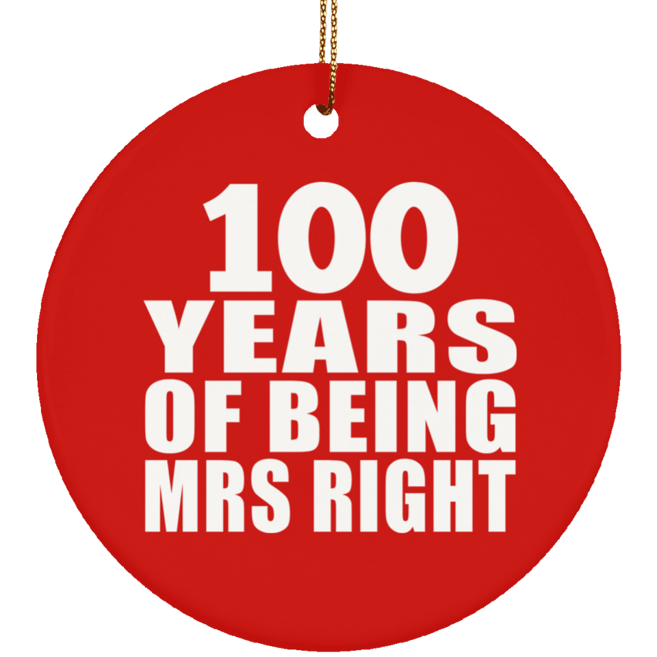 100th Anniversary 100 Years Of Being Mrs Right - Circle Ornament