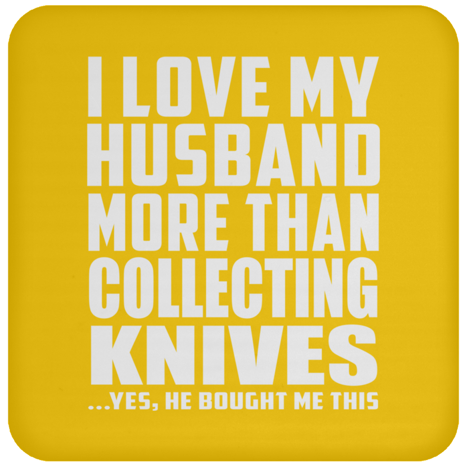I Love My Husband More Than Collecting Knives - Drink Coaster