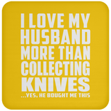 I Love My Husband More Than Collecting Knives - Drink Coaster