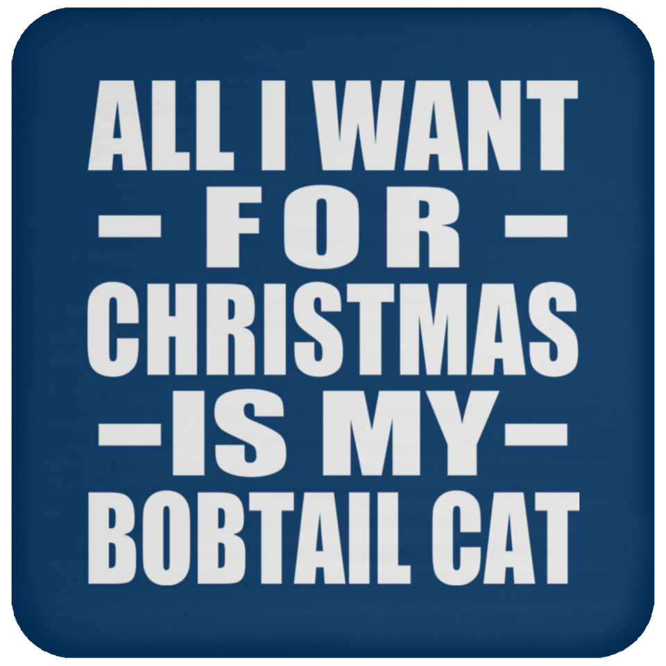 All I Want For Christmas Is My Bobtail Cat - Coaster