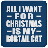 All I Want For Christmas Is My Bobtail Cat - Coaster