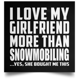 I Love My Girlfriend More Than Snowmobiling - Poster Square