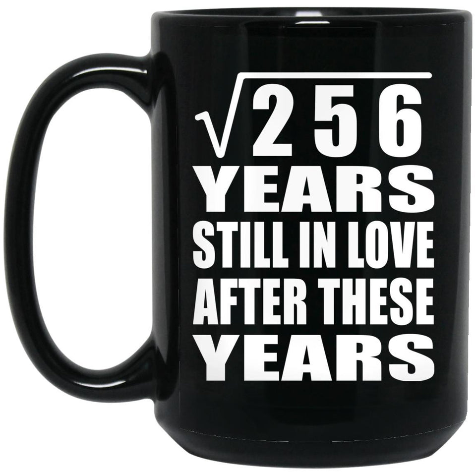 16th Anniversary Square Root of 256 Years Still In Love - 15oz Coffee Mug Black