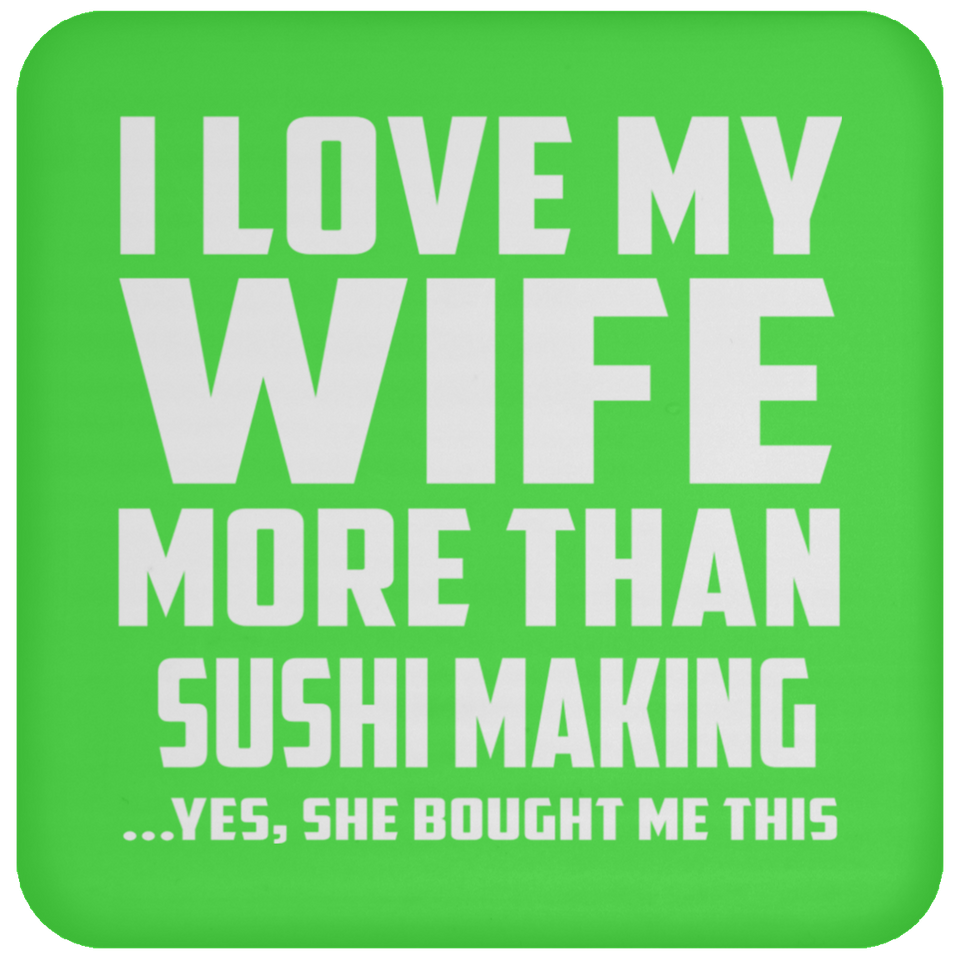 I Love My Wife More Than Sushi Making - Drink Coaster