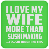 I Love My Wife More Than Sushi Making - Drink Coaster