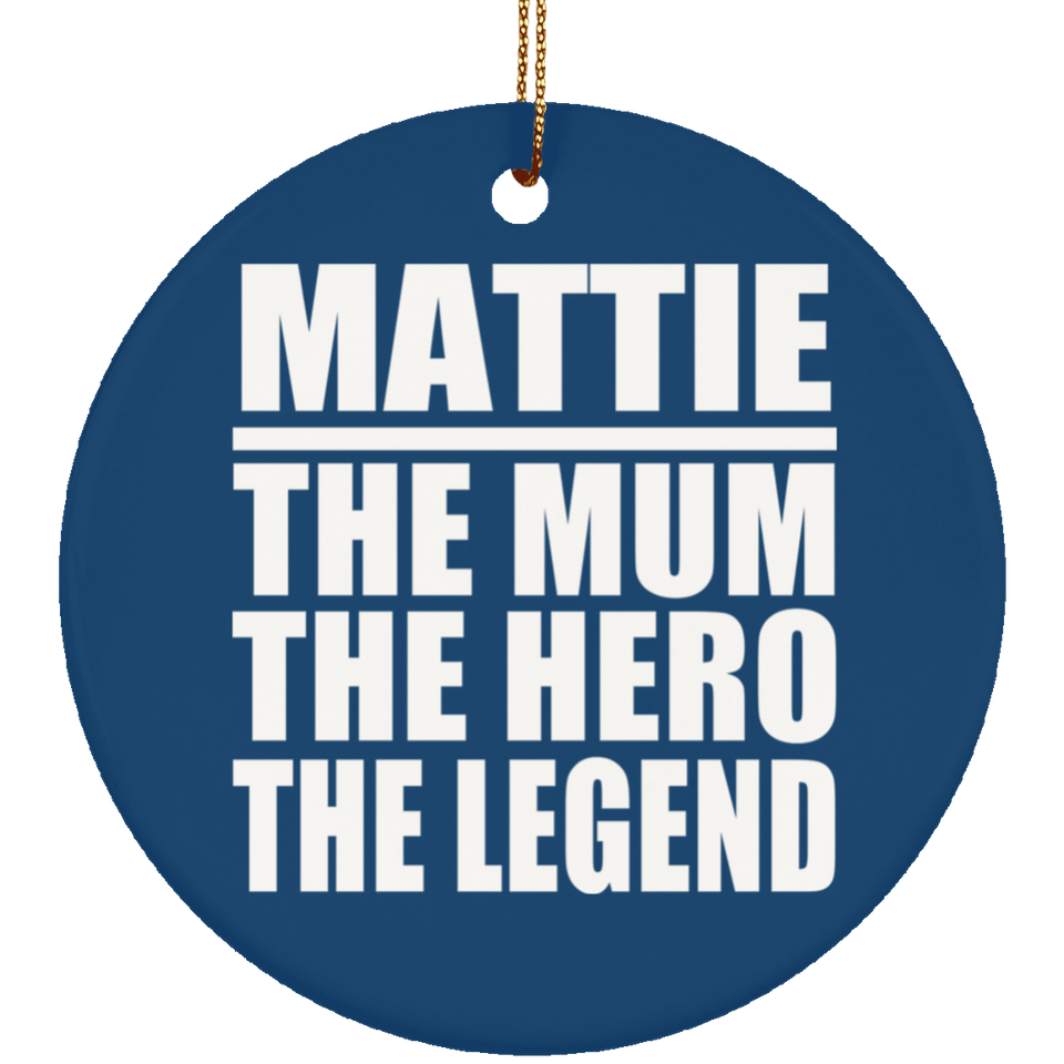 Mattie The Mum The Hero The Legend - Circle Ornament