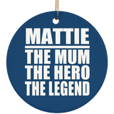 Mattie The Mum The Hero The Legend - Circle Ornament