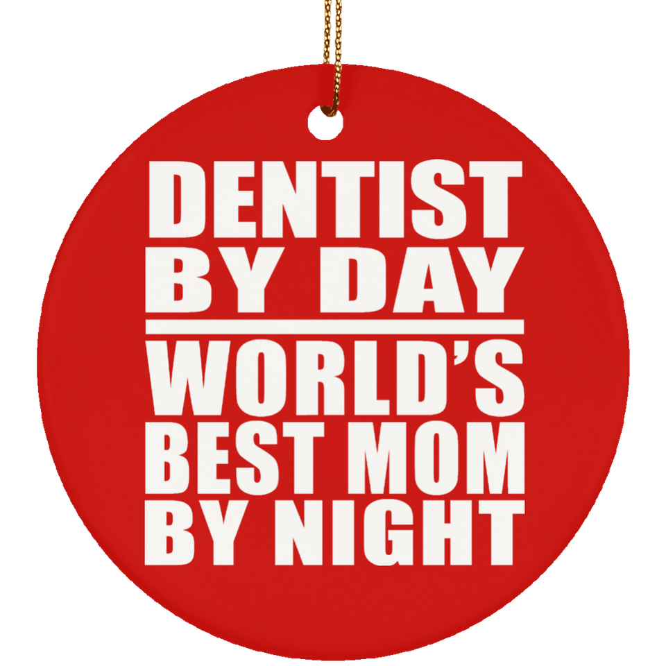 Dentist By Day World's Best Mom By Night - Circle Ornament