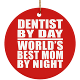Dentist By Day World's Best Mom By Night - Circle Ornament
