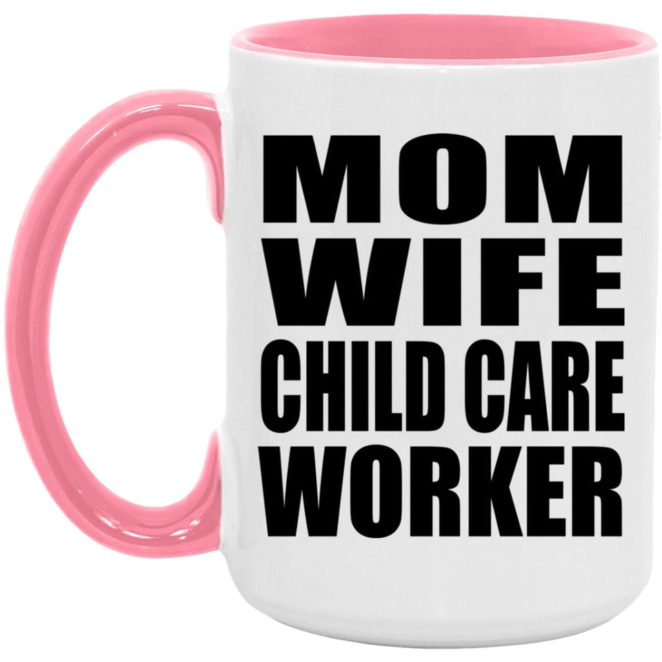Mom Wife Child Care Worker - 15oz Accent Mug Pink